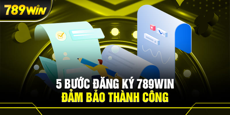 5  Bước đăng ký 789WIN đảm bảo thành công nhất