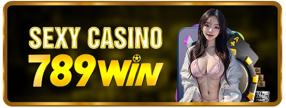 Sexy Casino 789WIN, s?nh casino live c?c ch?t