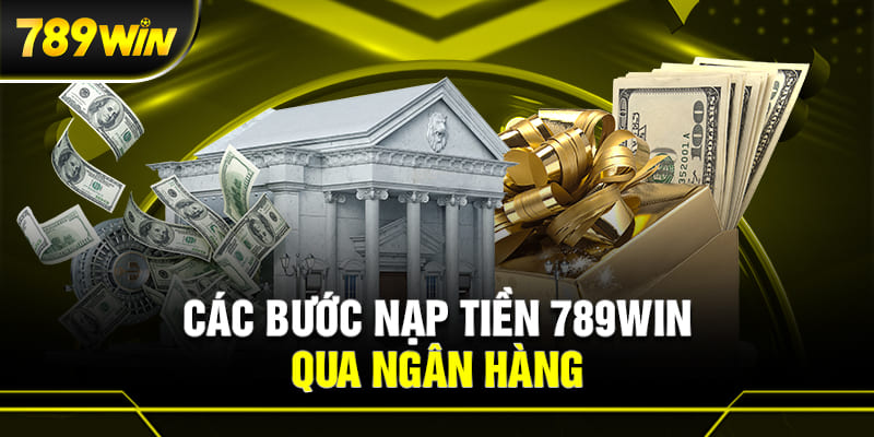 cách nạp tiền vào 789WIN giải trí thông qua ngân hàng.