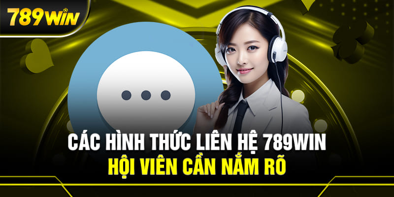 LIÊN HỆ 789WIN 3 Các hình thức liên hệ 789WIN bạn cần biết