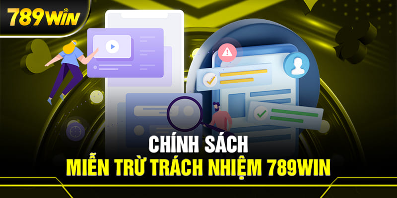 MIỄN TRỬ TRÁCH NHIỆM 789WIN 1 chính sách miễn trừ trách nhiệm 789WIN