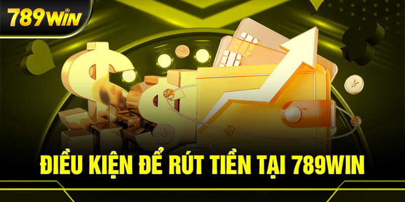 RÚT TIỀN 789WIN 1 Nắm rõ các điều kiện và yêu cầu khi rút tiền tại 789WIN là rất cần thiết.