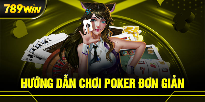 POKER 789WIN 4 Hướng dẫn chơi Poker đơn giản cho newbie