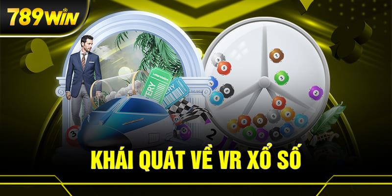VR XỔ SỐ 1 Khái quát về VR Xổ số tại 789WIN