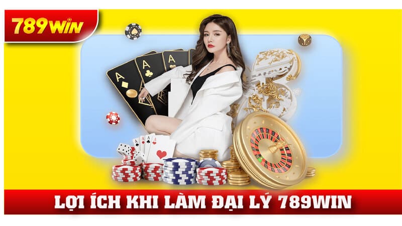 Lợi ích khi trở thành đại lý của 789WIN