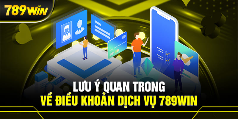 Lưu ý quan trọng về điều khoản dịch vụ tại 789WIN