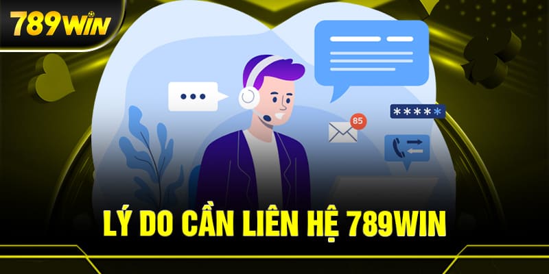 LIÊN HỆ 789WIN 2 Lý do hội viên cần liên hệ 789WIN