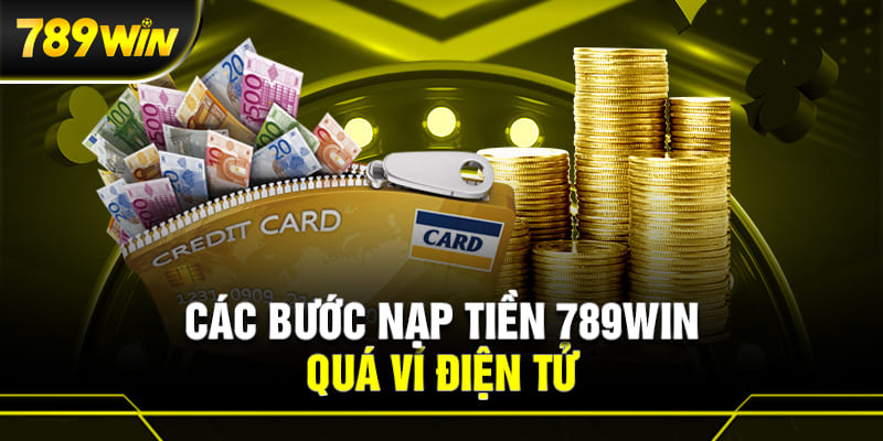 Nạp tiền vào tài khoản 789WIN bằng ví điện tử.