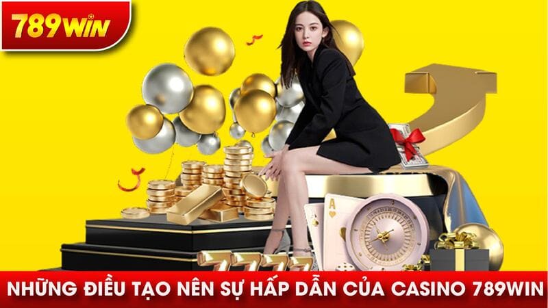 Những điều tạo nên sự hấp dẫn của Casino 789WIN