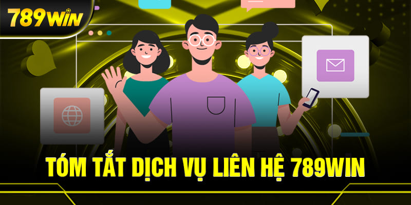 LIÊN HỆ 789WIN 1 Tóm tắt dịch vụ liên hệ 789WIN