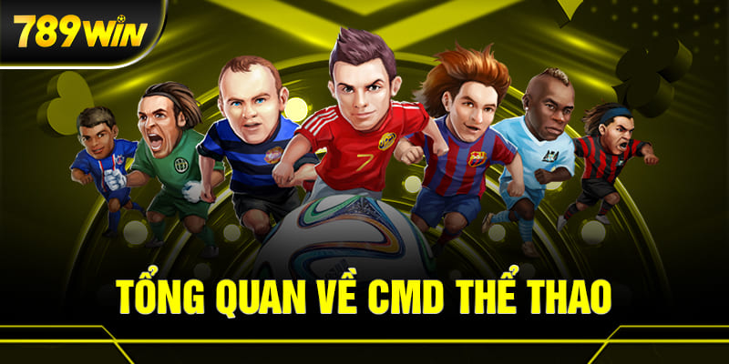 CMD Thể Thao 789WIN 1 giới thiệu tổng quan về sảnh CMD Thể Thao